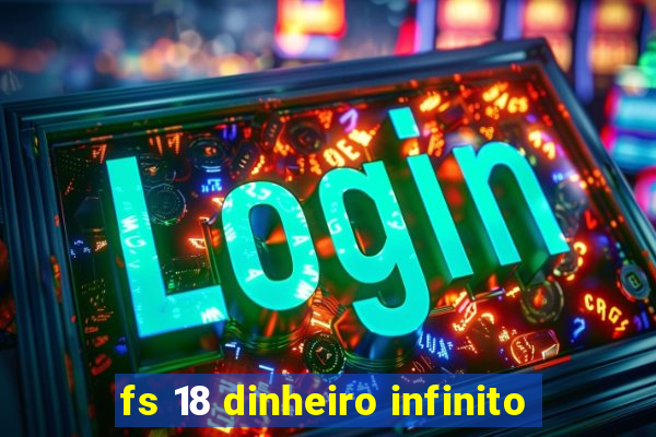 fs 18 dinheiro infinito